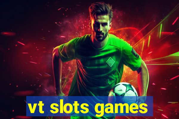 vt slots games